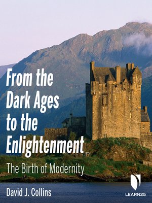 cover image of From the Dark Ages to the Enlightenment: The Birth of Modernity